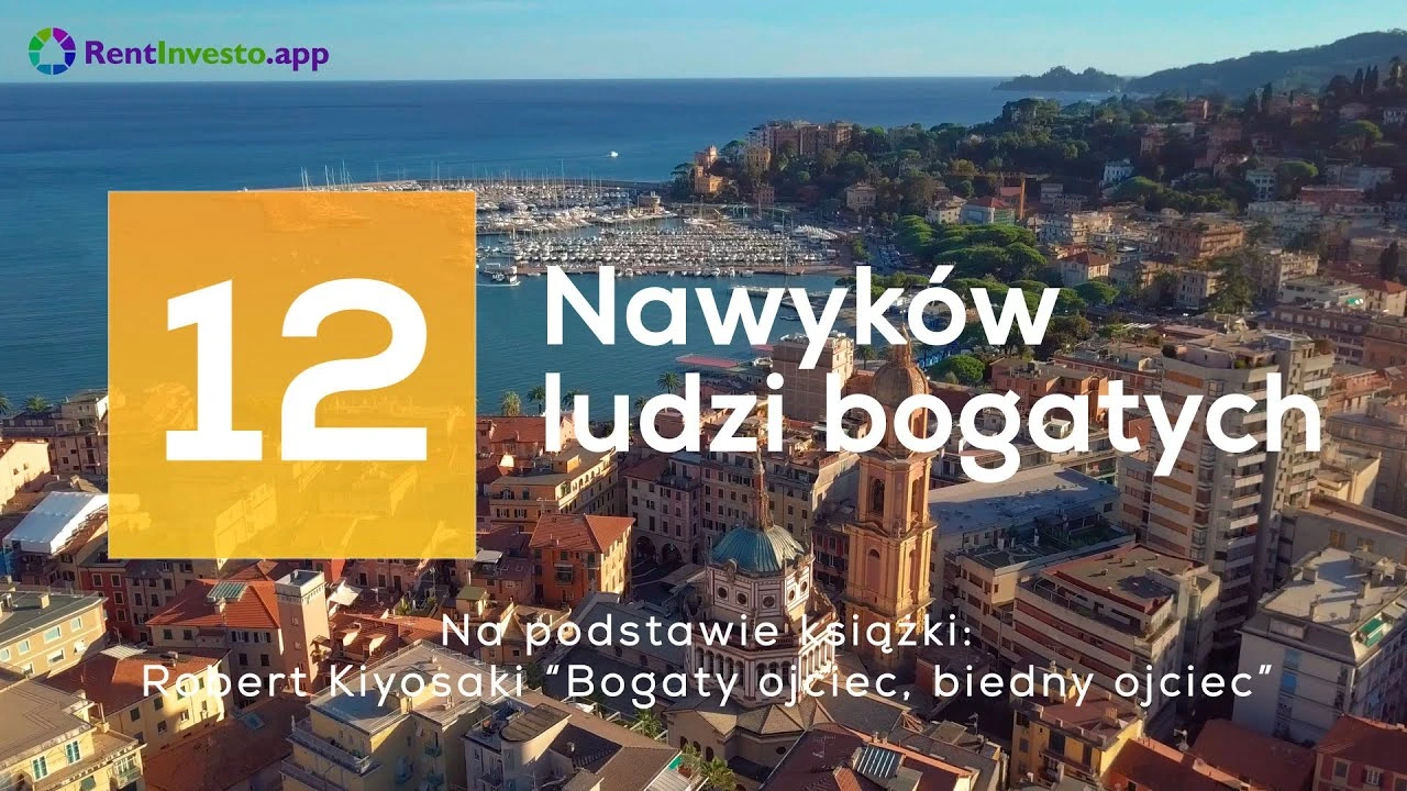 Rentinvesto.app przedstawia - 12 nawyków bogatych (wg R. Kiyosaki "Bogaty Ojciec, Biedny Ojciec")